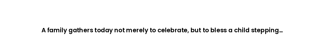 A family gathers today not merely to celebrate, but to bless a child stepping toward responsibility.