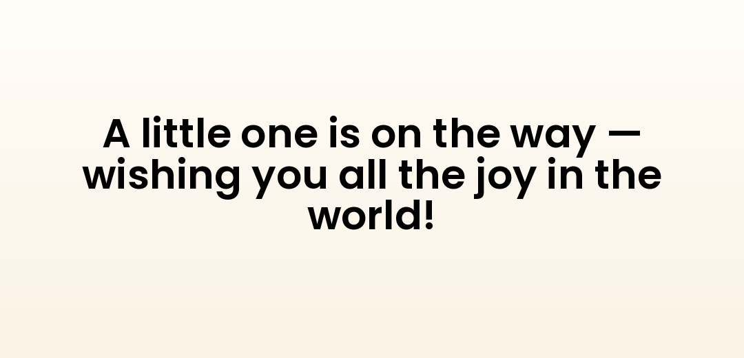A little one is on the way — wishing you all the joy in the world!