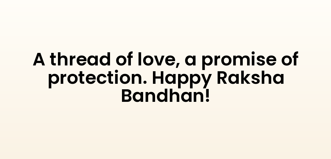 A thread of love, a promise of protection. Happy Raksha Bandhan!