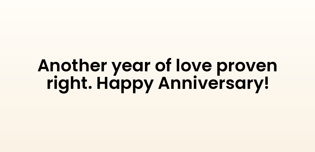 Another year of love proven right. Happy Anniversary!