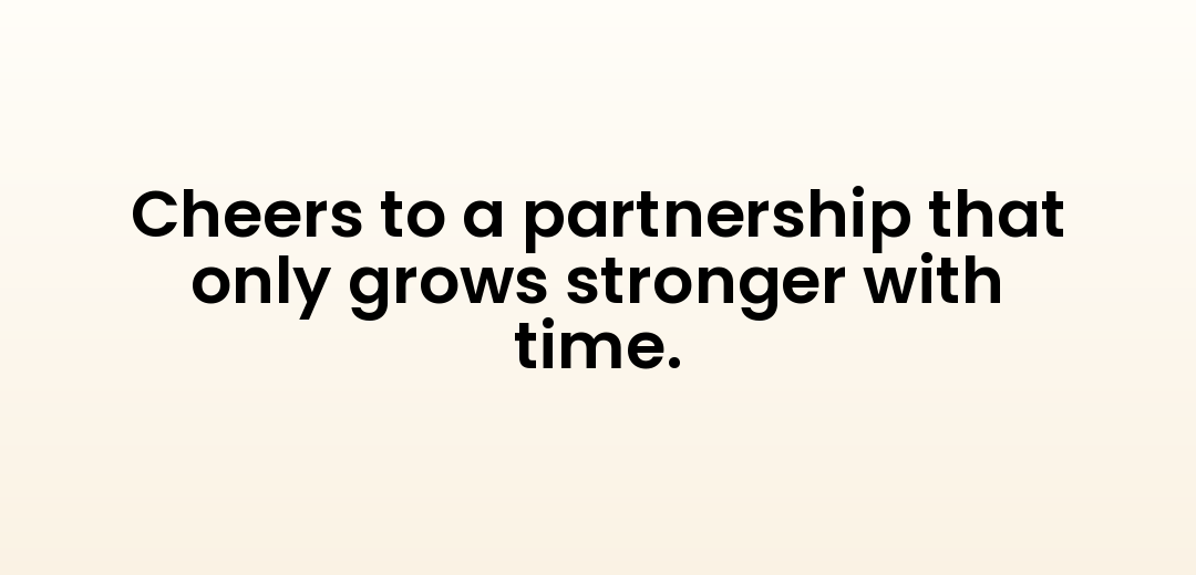 Cheers to a partnership that only grows stronger with time.