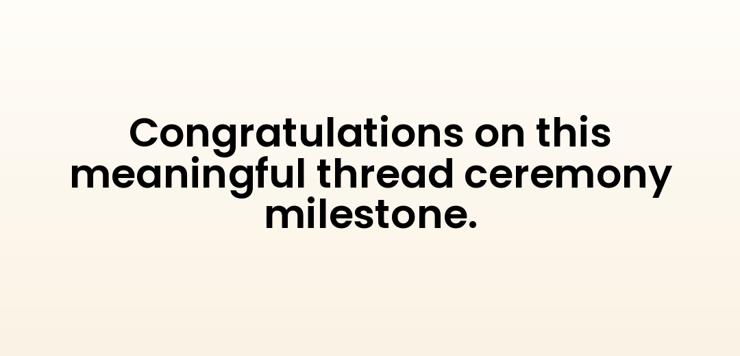 Congratulations on this meaningful thread ceremony milestone.