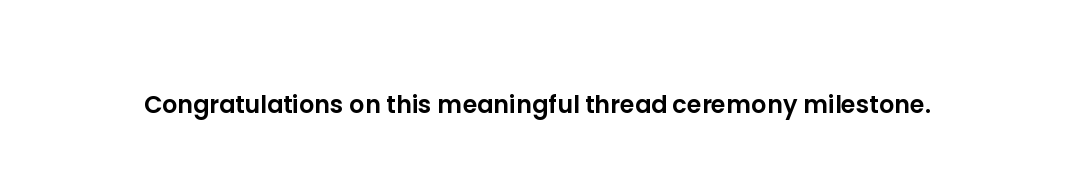 Congratulations on this meaningful thread ceremony milestone.