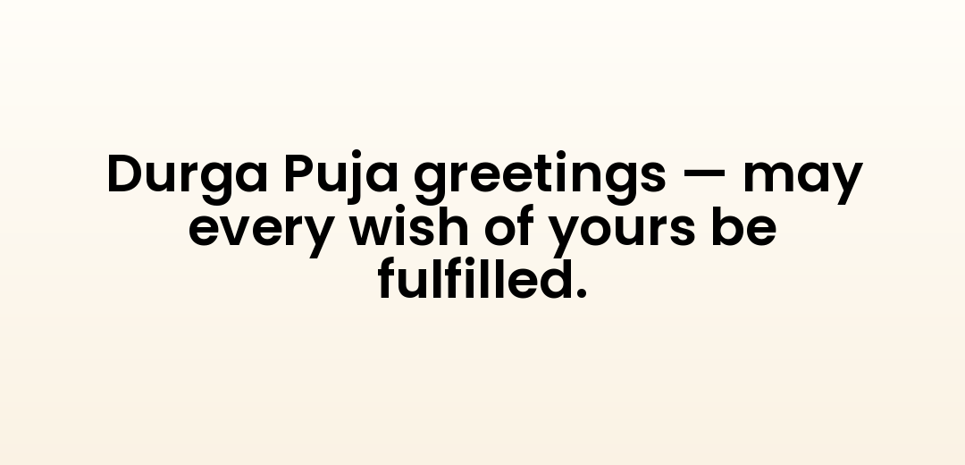 Durga Puja greetings — may every wish of yours be fulfilled.