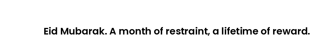 Eid Mubarak. A month of restraint, a lifetime of reward.