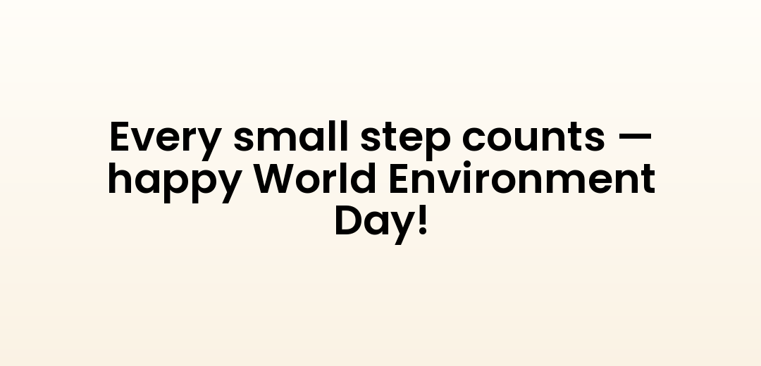 Every small step counts — happy World Environment Day!