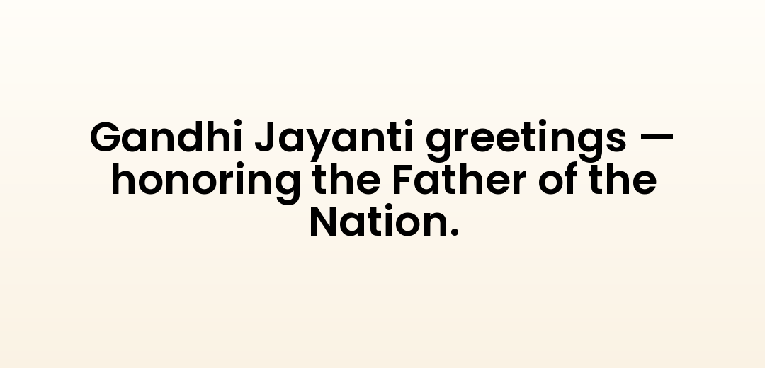 Gandhi Jayanti greetings — honoring the Father of the Nation.