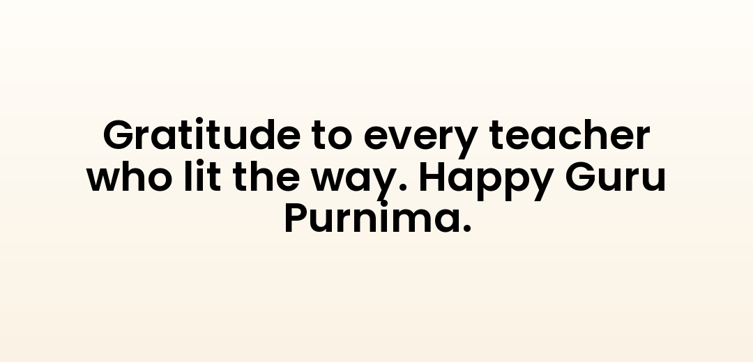 Gratitude to every teacher who lit the way. Happy Guru Purnima.
