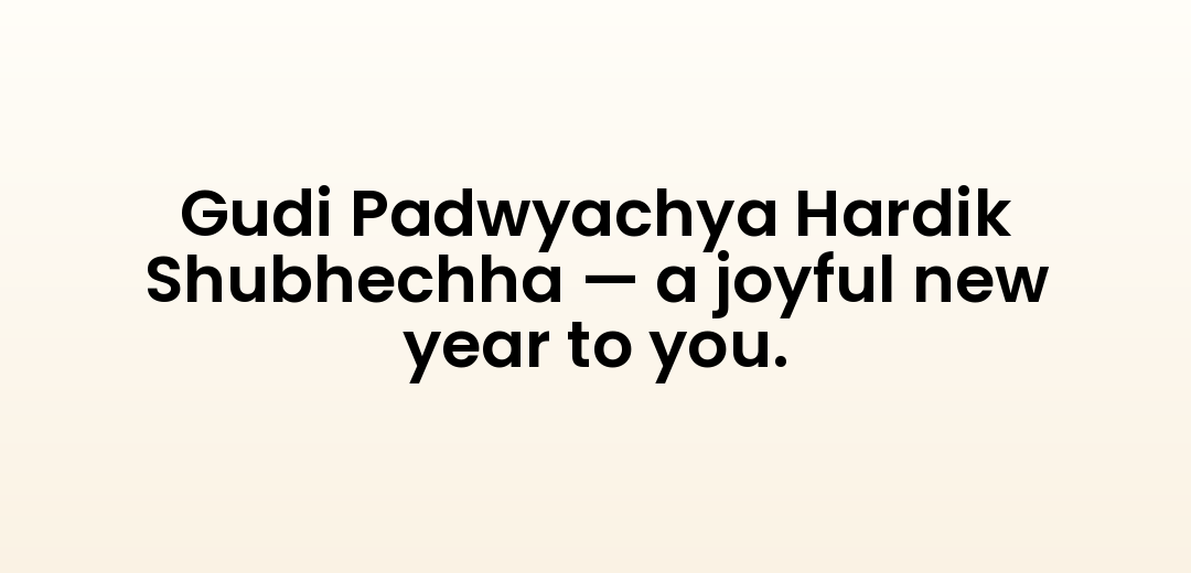Gudi Padwyachya Hardik Shubhechha — a joyful new year to you.