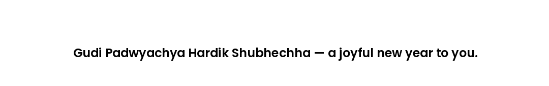 Gudi Padwyachya Hardik Shubhechha — a joyful new year to you.