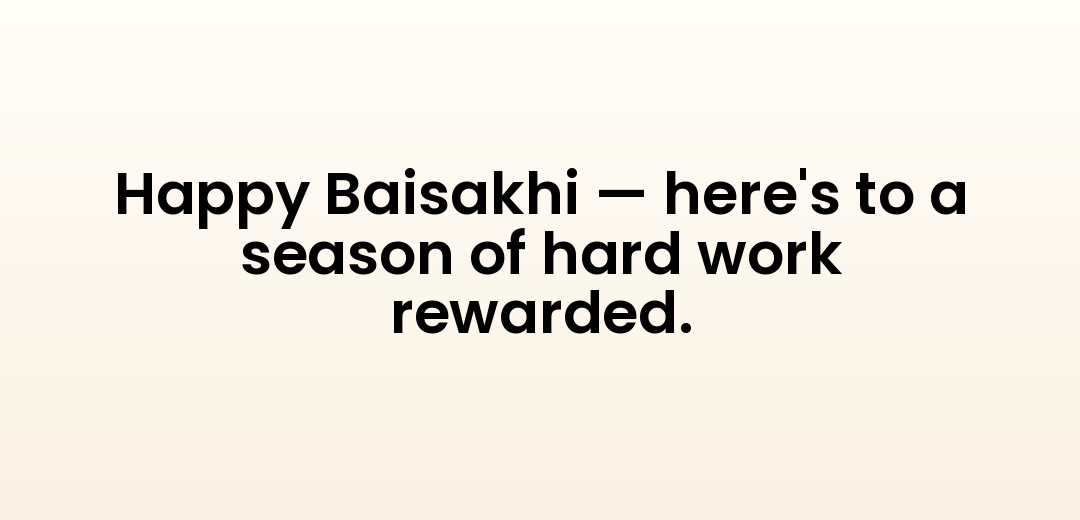Happy Baisakhi — here's to a season of hard work rewarded.