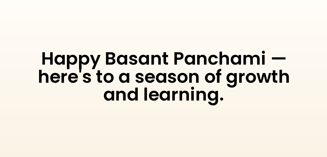 Happy Basant Panchami — here's to a season of growth and learning.