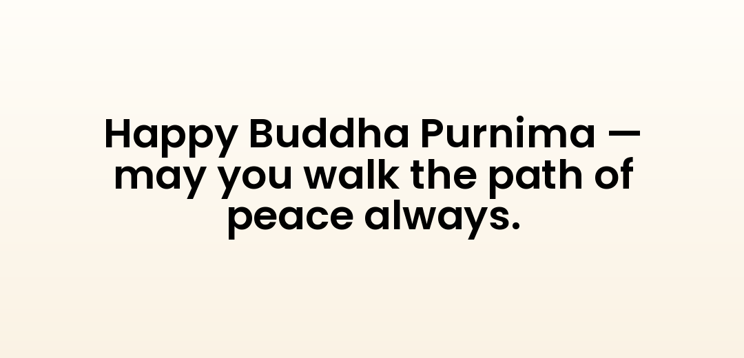 Happy Buddha Purnima — may you walk the path of peace always.