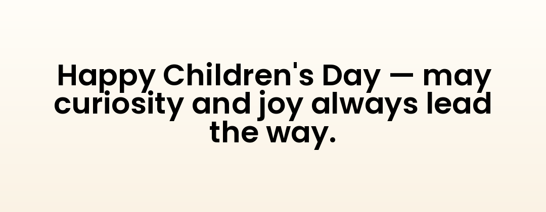 Happy Children's Day — may curiosity and joy always lead the way.