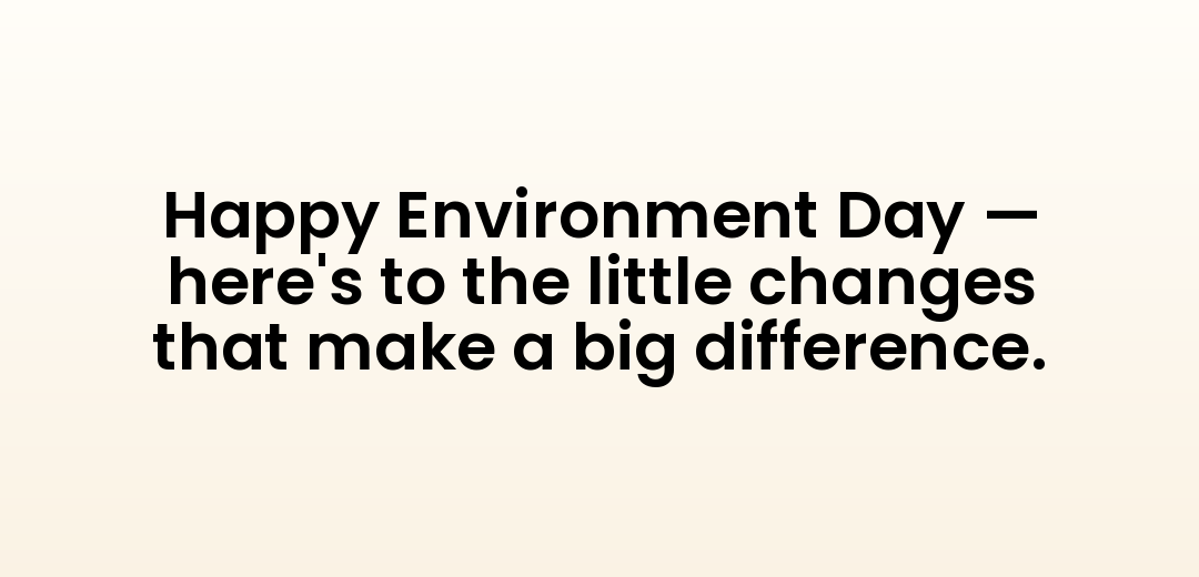 Happy Environment Day — here's to the little changes that make a big difference.