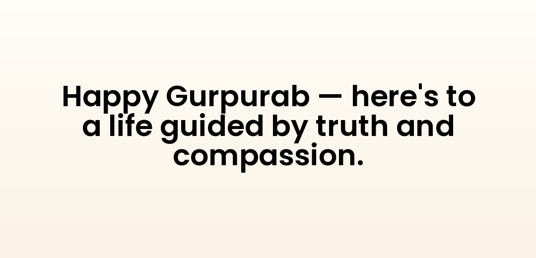 Happy Gurpurab — here's to a life guided by truth and compassion.