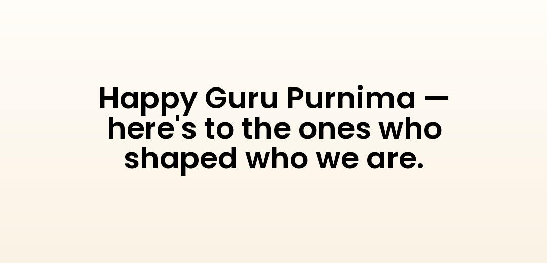 Happy Guru Purnima — here's to the ones who shaped who we are.