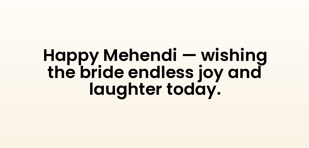 Happy Mehendi — wishing the bride endless joy and laughter today.