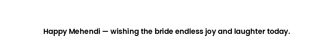 Happy Mehendi — wishing the bride endless joy and laughter today.