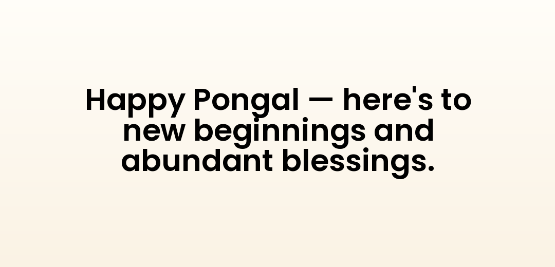 Happy Pongal — here's to new beginnings and abundant blessings.