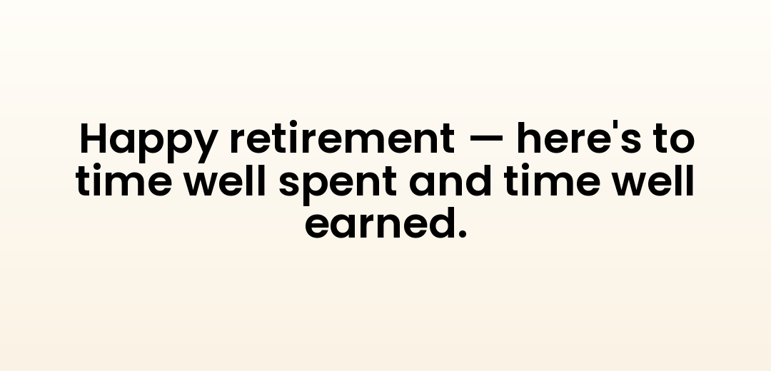 Happy retirement — here's to time well spent and time well earned.