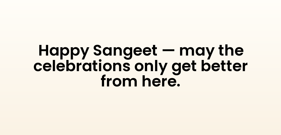 Happy Sangeet — may the celebrations only get better from here.