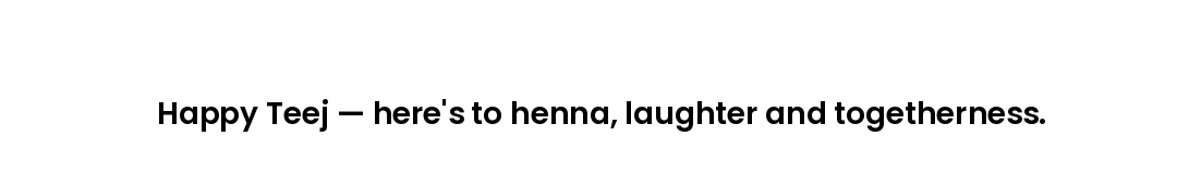 Happy Teej — here's to henna, laughter and togetherness.