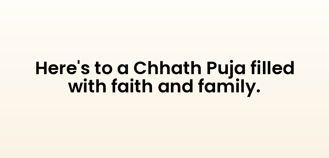 Here's to a Chhath Puja filled with faith and family.