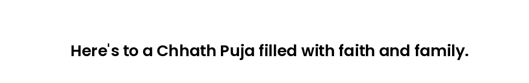 Here's to a Chhath Puja filled with faith and family.
