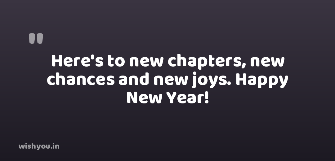 Here's to new chapters, new chances and new joys. Happy New Year!
