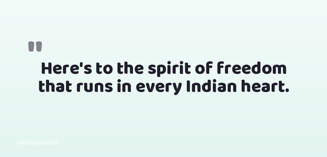 Here's to the spirit of freedom that runs in every Indian heart.