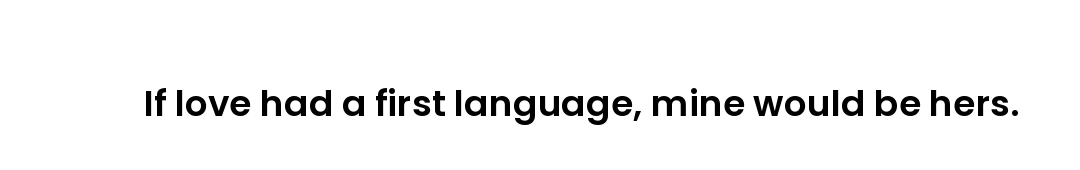 If love had a first language, mine would be hers.