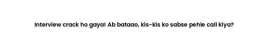 Interview crack ho gaya! Ab bataao, kis-kis ko sabse pehle call kiya?