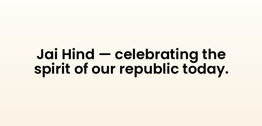 Jai Hind — celebrating the spirit of our republic today.