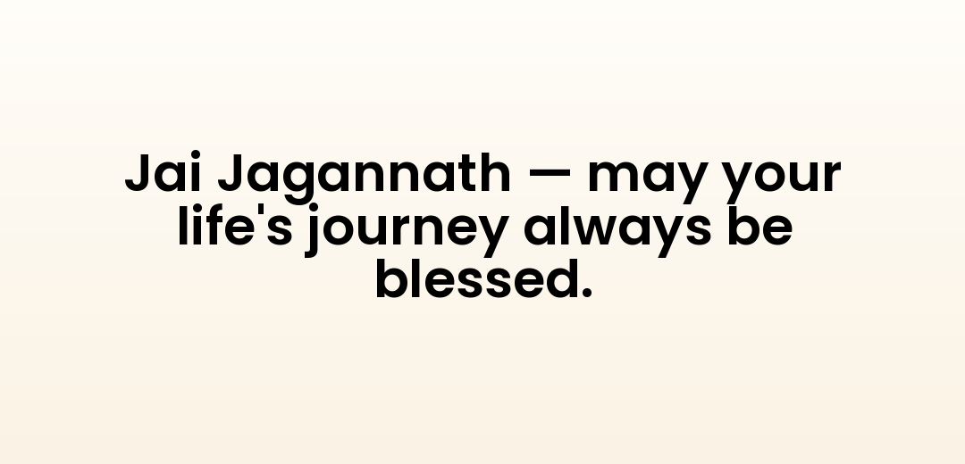 Jai Jagannath — may your life's journey always be blessed.