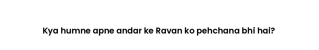 Kya humne apne andar ke Ravan ko pehchana bhi hai?