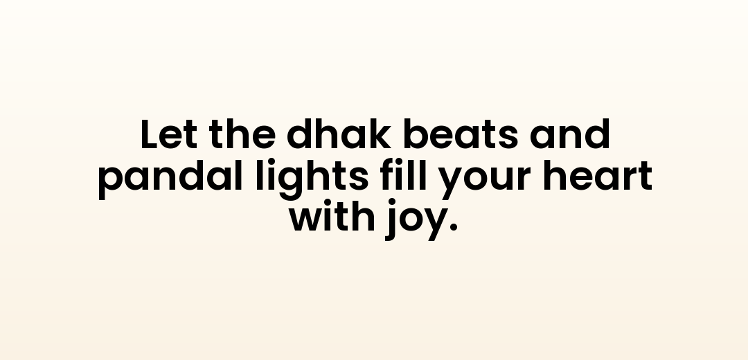 Let the dhak beats and pandal lights fill your heart with joy.