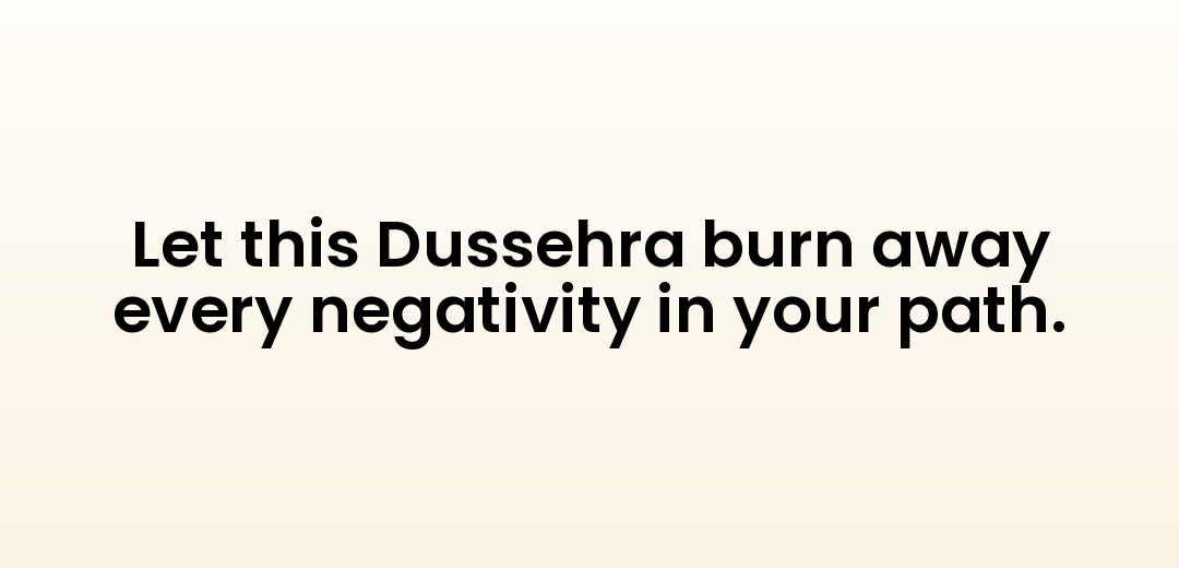 Let this Dussehra burn away every negativity in your path.