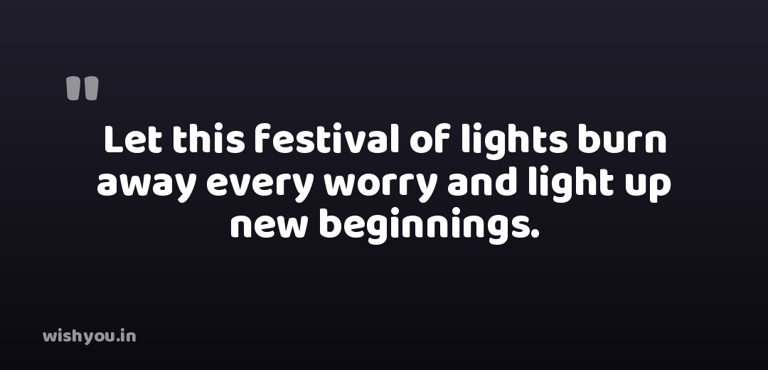 Let this festival of lights burn away every worry and light up new beginnings.