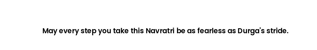 May every step you take this Navratri be as fearless as Durga's stride.