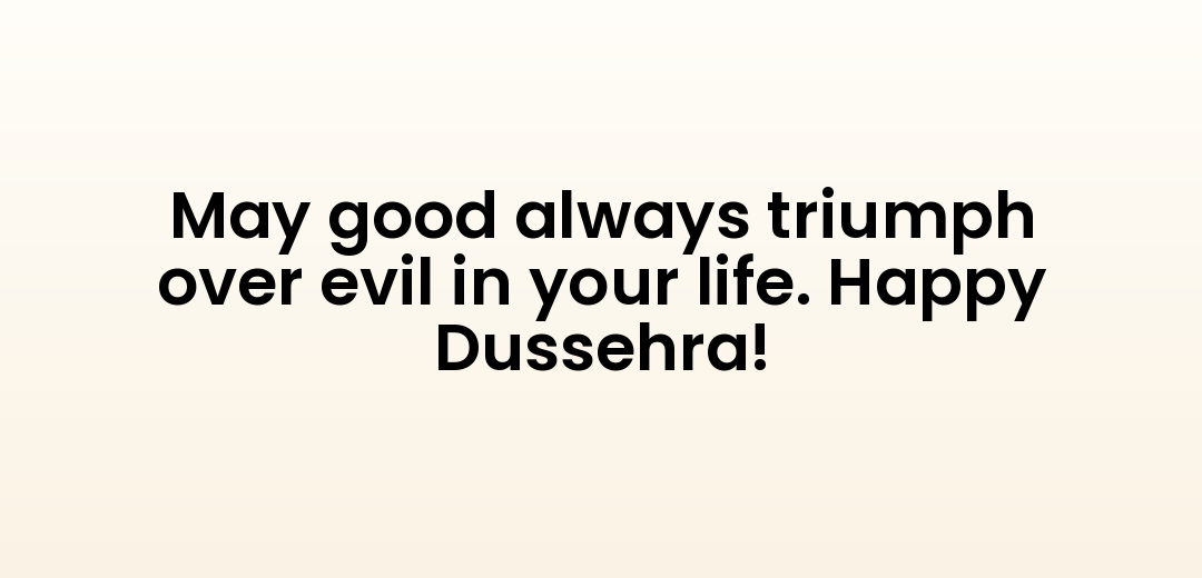 May good always triumph over evil in your life. Happy Dussehra!