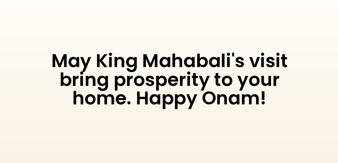 May King Mahabali's visit bring prosperity to your home. Happy Onam!