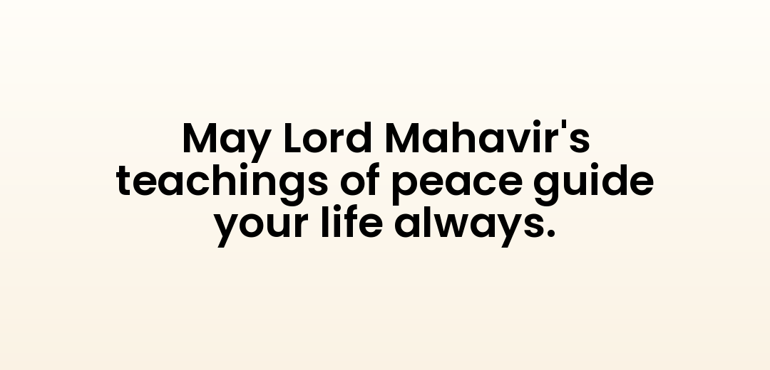 May Lord Mahavir's teachings of peace guide your life always.