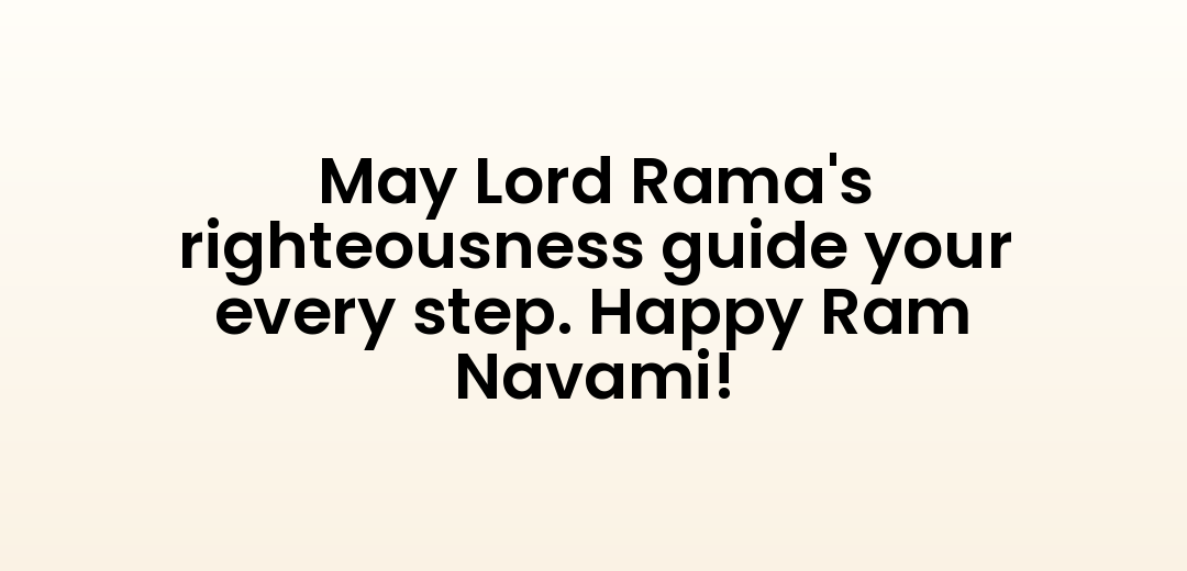May Lord Rama's righteousness guide your every step. Happy Ram Navami!