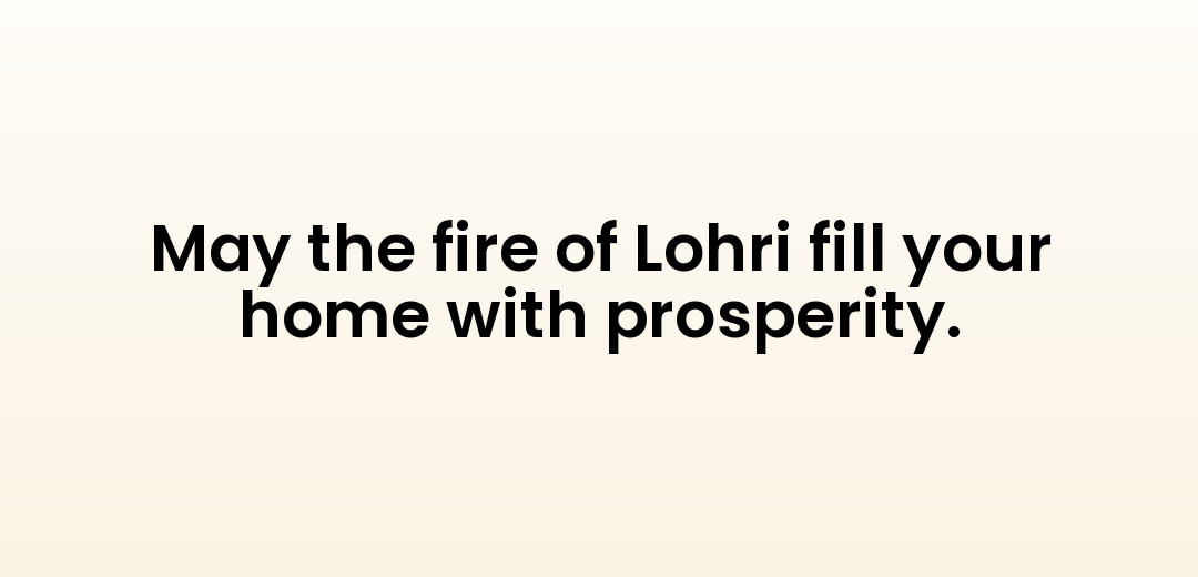May the fire of Lohri fill your home with prosperity.