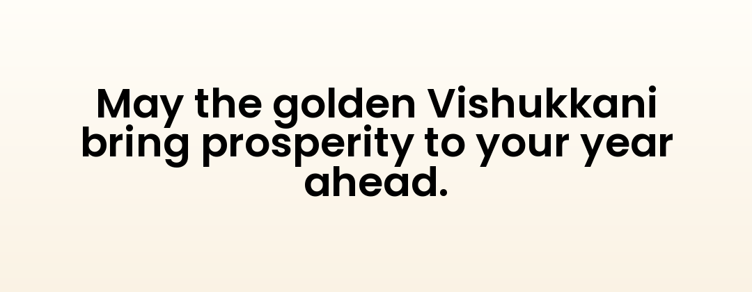 May the golden Vishukkani bring prosperity to your year ahead.