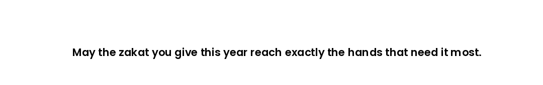 May the zakat you give this year reach exactly the hands that need it most.