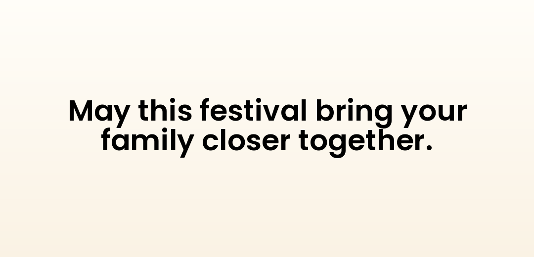 May this festival bring your family closer together.