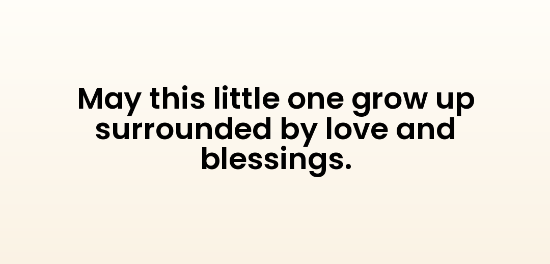 May this little one grow up surrounded by love and blessings.
