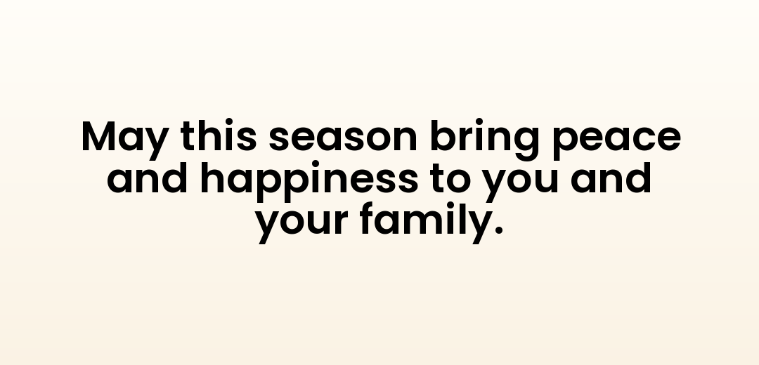 May this season bring peace and happiness to you and your family.